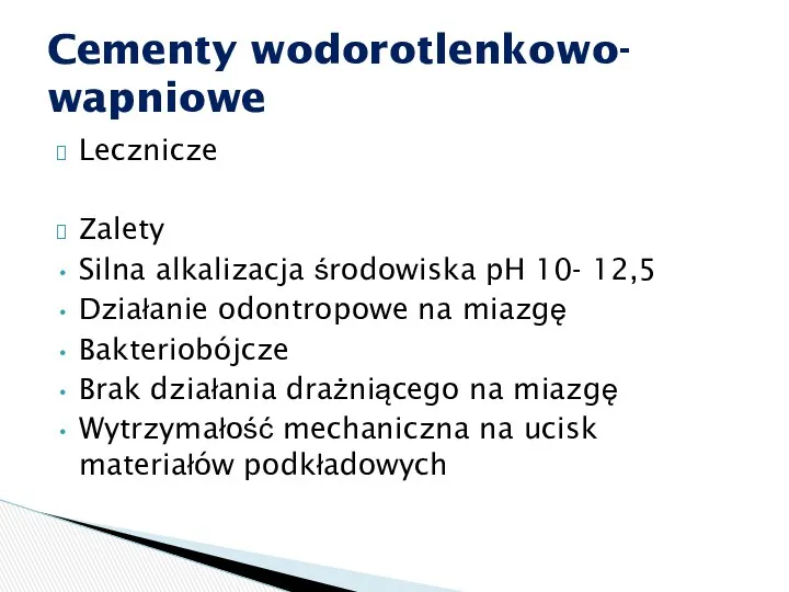 Lecznicze Zalety Silna alkalizacja środowiska pH 10- 12,5 Działanie odontropowe