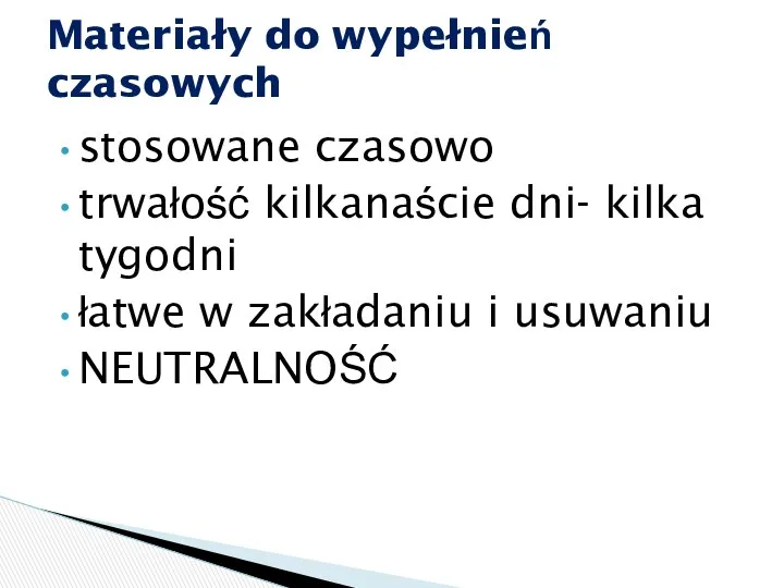 stosowane czasowo trwałość kilkanaście dni- kilka tygodni łatwe w zakładaniu