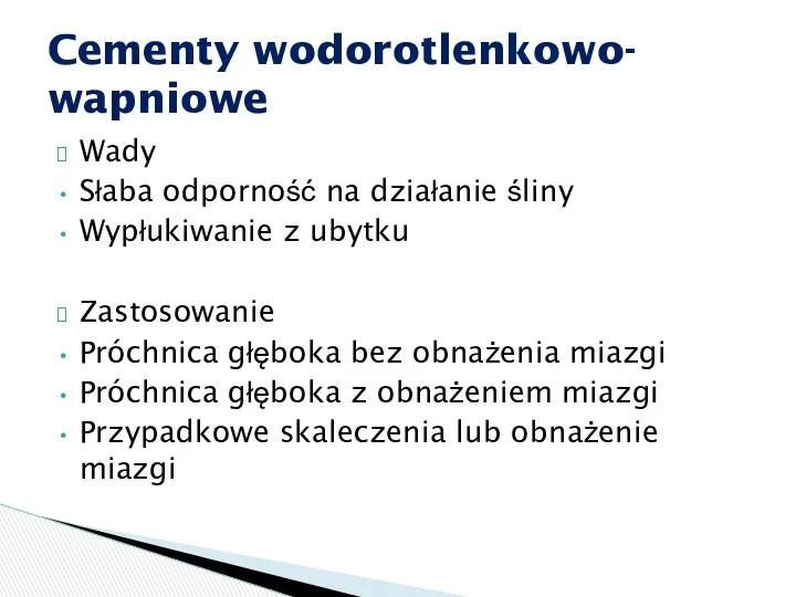 Wady Słaba odporność na działanie śliny Wypłukiwanie z ubytku Zastosowanie