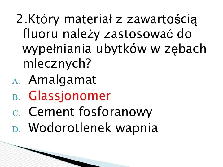 2.Który materiał z zawartością fluoru należy zastosować do wypełniania ubytków