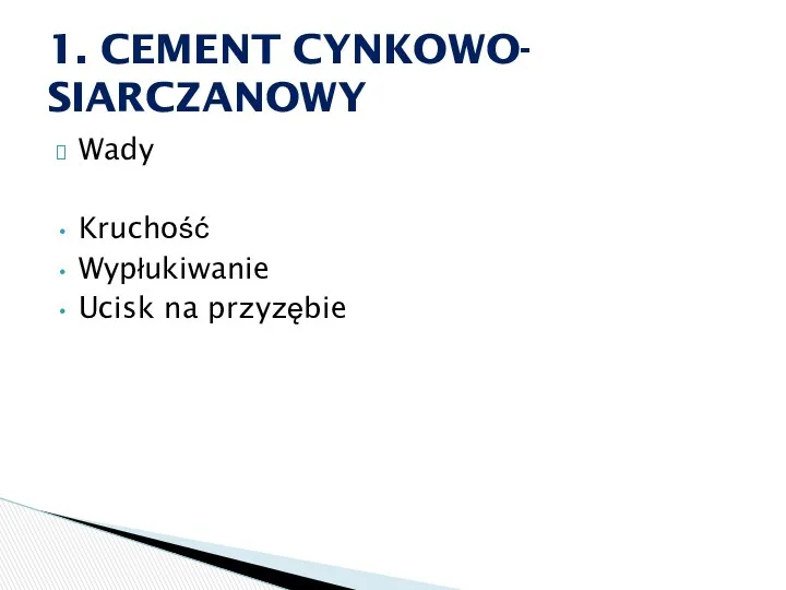 Wady Kruchość Wypłukiwanie Ucisk na przyzębie 1. CEMENT CYNKOWO- SIARCZANOWY