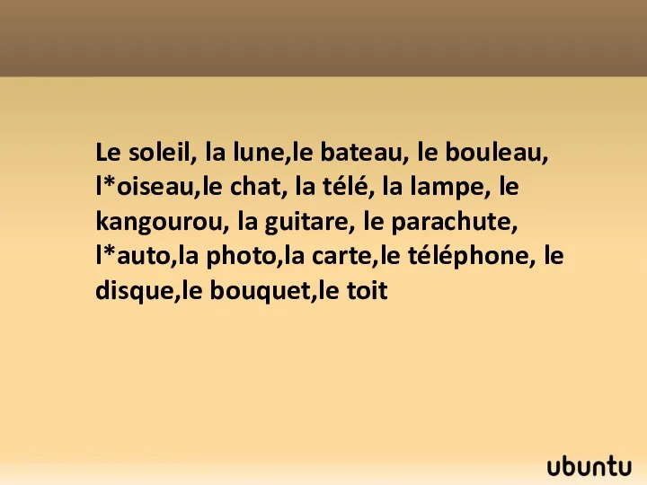 Le soleil, la lune,le bateau, le bouleau, l*oiseau,le chat, la