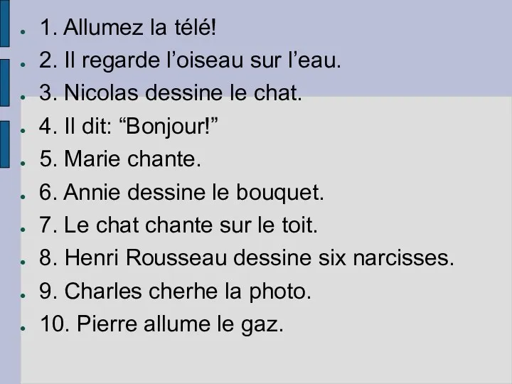 1. Allumez la télé! 2. Il regarde l’oiseau sur l’eau.