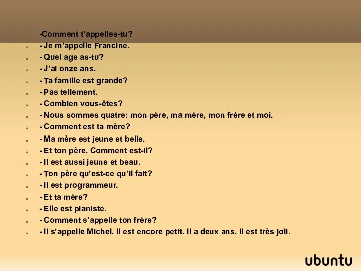 -Comment t’appelles-tu? - Je m’appelle Francine. - Quel age as-tu?