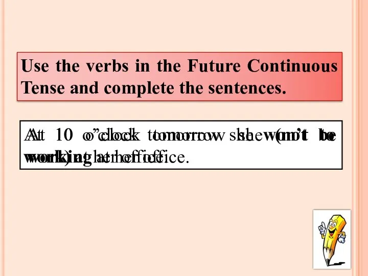 Use the verbs in the Future Continuous Tense and complete