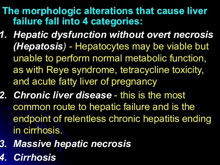 The morphologic alterations that cause liver failure fall into 4 categories: Hepatic dysfunction