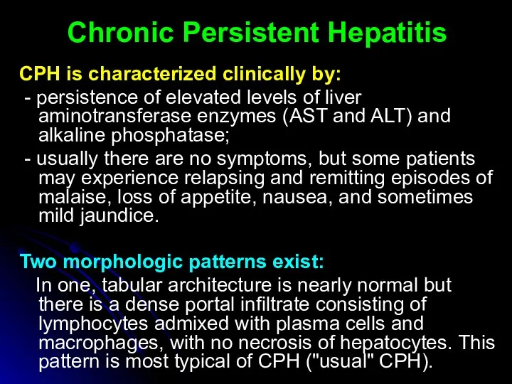CPH is characterized clinically by: - persistence of elevated levels of liver aminotransferase