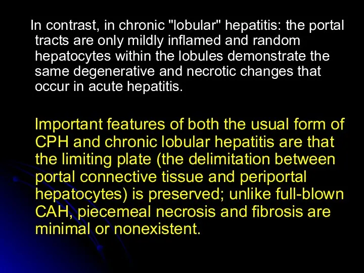 In contrast, in chronic "lobular" hepatitis: the portal tracts are only mildly inflamed