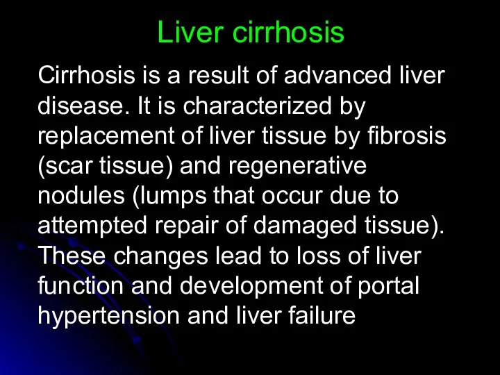 Liver cirrhosis Cirrhosis is a result of advanced liver disease. It is characterized