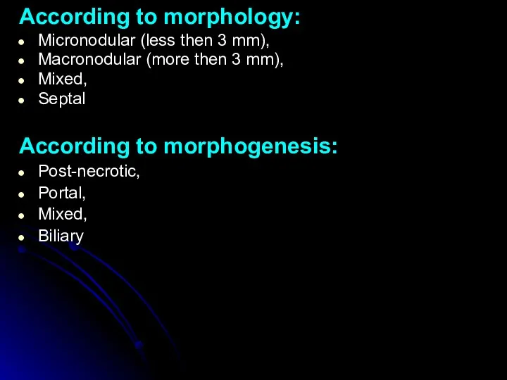 According to morphology: Micronodular (less then 3 mm), Macronodular (more then 3 mm),