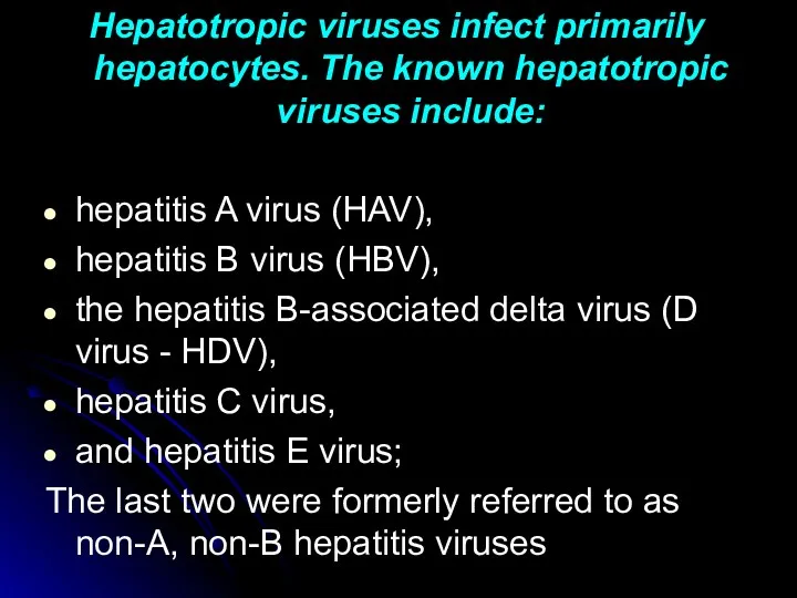 Hepatotropic viruses infect primarily hepatocytes. The known hepatotropic viruses include: hepatitis A virus