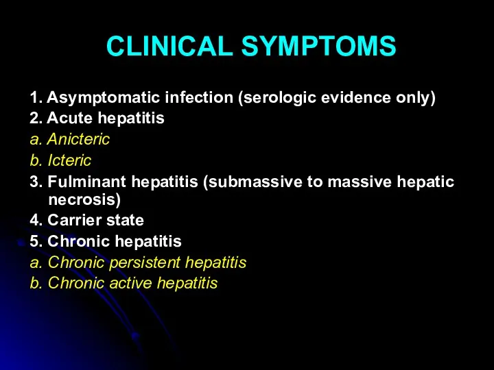 CLINICAL SYMPTOMS 1. Asymptomatic infection (serologic evidence only) 2. Acute hepatitis a. Anicteric