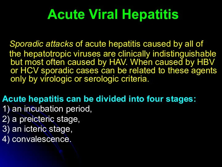 Acute Viral Hepatitis Sporadic attacks of acute hepatitis caused by all of the