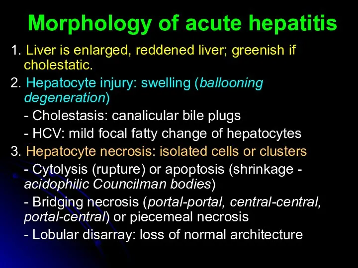 1. Liver is enlarged, reddened liver; greenish if cholestatic. 2. Hepatocyte injury: swelling