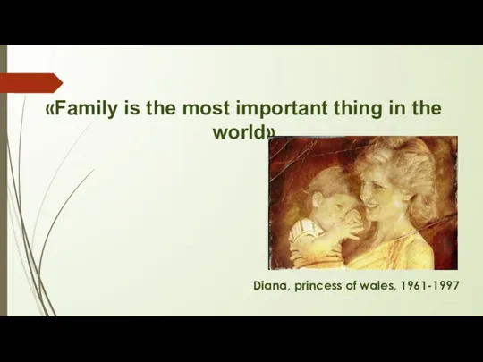 «Family is the most important thing in the world» Diana, princess of wales, 1961-1997