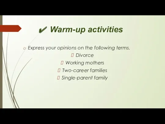 Warm-up activities Express your opinions on the following terms. Divorce Working mothers Two-career families Single-parent family