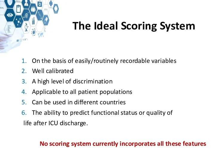 The Ideal Scoring System On the basis of easily/routinely recordable variables Well calibrated