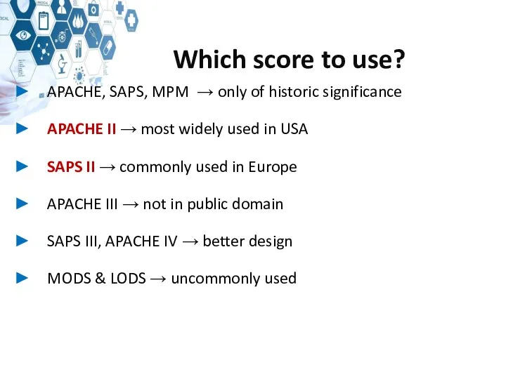 Which score to use? APACHE, SAPS, MPM → only of historic significance APACHE