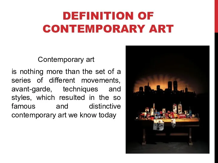 DEFINITION OF CONTEMPORARY ART Contemporary art is nothing more than