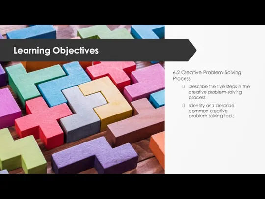 Learning Objectives 6.2 Creative Problem-Solving Process Describe the five steps
