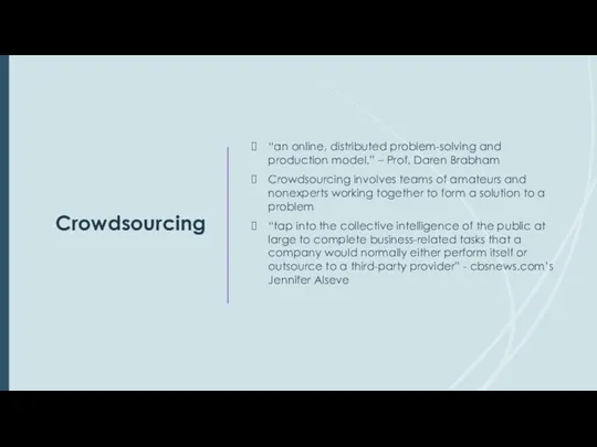 Crowdsourcing “an online, distributed problem-solving and production model.” – Prof.