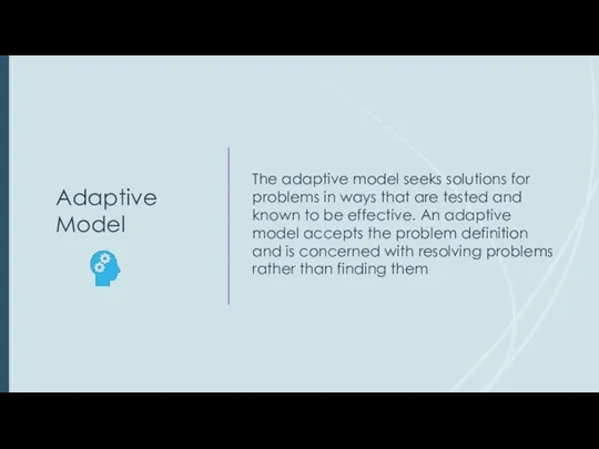 Adaptive Model The adaptive model seeks solutions for problems in