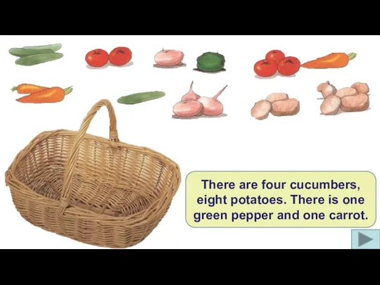 There are four cucumbers, eight potatoes. There is one green pepper and one carrot.