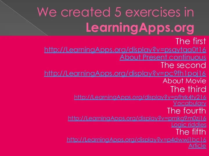 We created 5 exercises in LearningApps.org The first http://LearningApps.org/display?v=psqytqa0t16 About