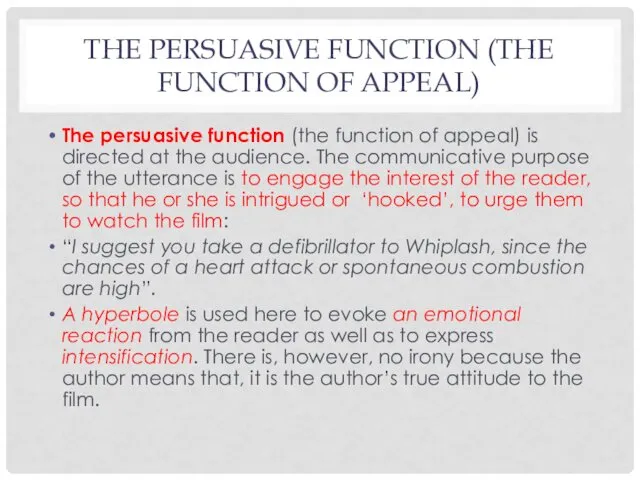 THE PERSUASIVE FUNCTION (THE FUNCTION OF APPEAL) The persuasive function