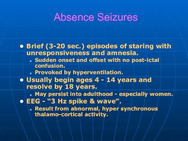 Absence Seizures Brief (3-20 sec.) episodes of staring with unresponsiveness