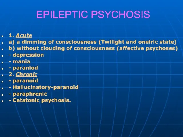 EPILEPTIC PSYCHOSIS 1. Acute a) a dimming of consciousness (Twilight