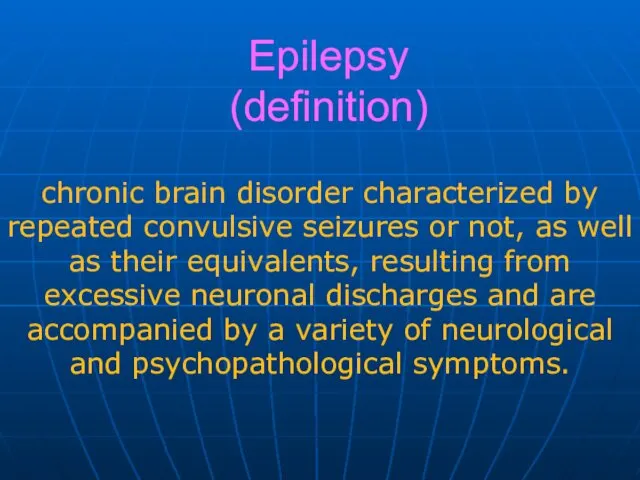 Epilepsy (definition) chronic brain disorder characterized by repeated convulsive seizures