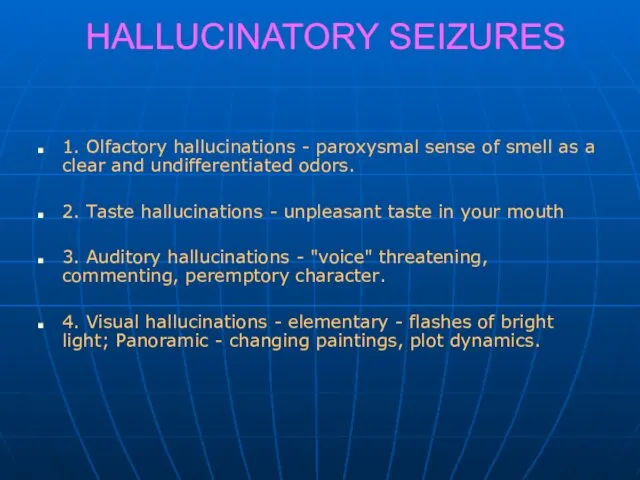 HALLUCINATORY SEIZURES 1. Olfactory hallucinations - paroxysmal sense of smell