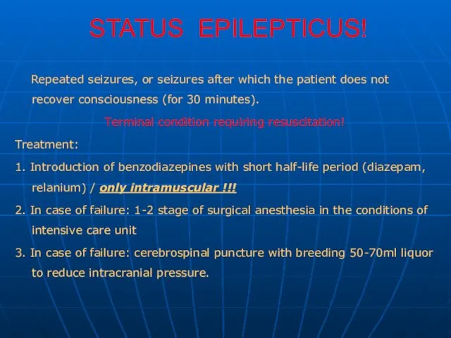 STATUS EPILEPTICUS! Repeated seizures, or seizures after which the patient