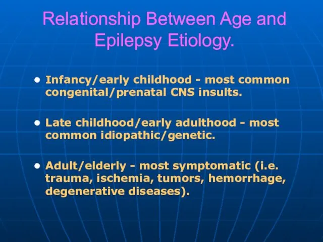 Relationship Between Age and Epilepsy Etiology. Infancy/early childhood - most