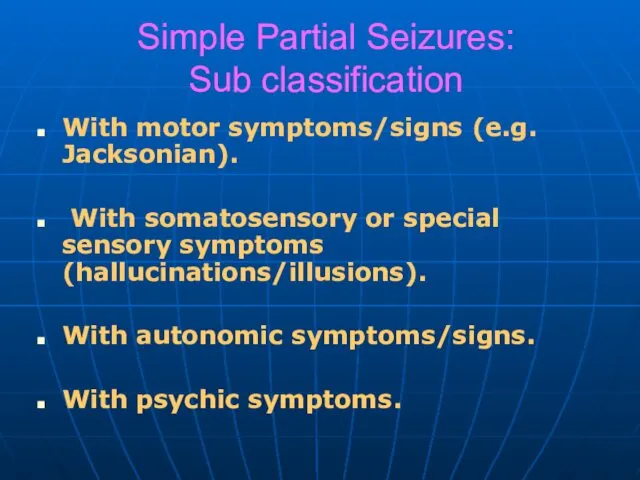 Simple Partial Seizures: Sub classification With motor symptoms/signs (e.g. Jacksonian).