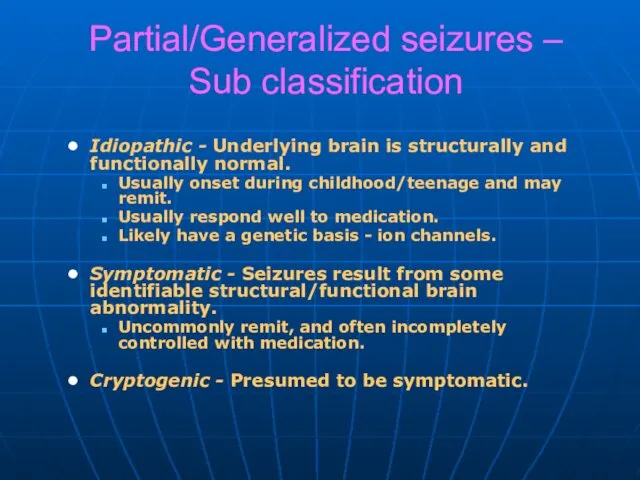 Partial/Generalized seizures – Sub classification Idiopathic - Underlying brain is