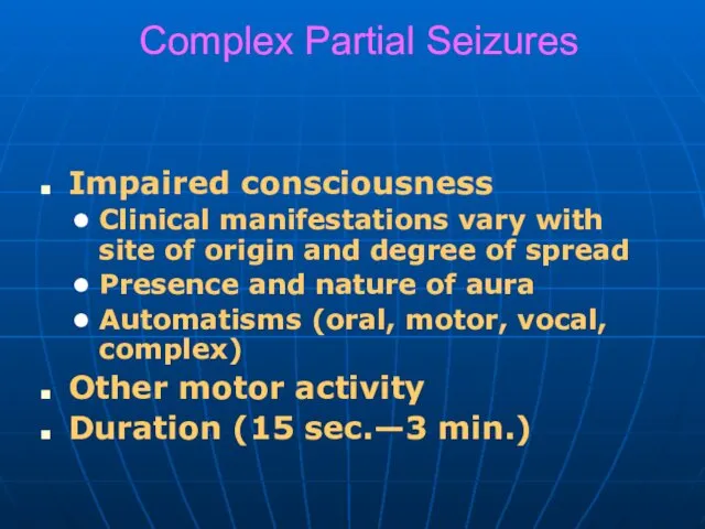 Complex Partial Seizures Impaired consciousness Clinical manifestations vary with site