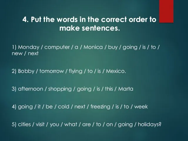 4. Put the words in the correct order to make