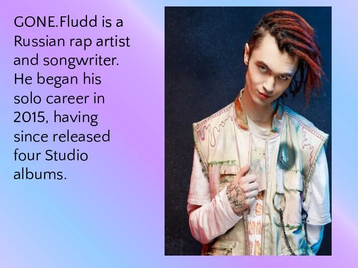 GONE.Fludd is a Russian rap artist and songwriter. He began