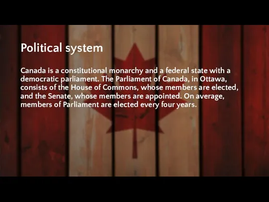 Political system Canada is a constitutional monarchy and a federal