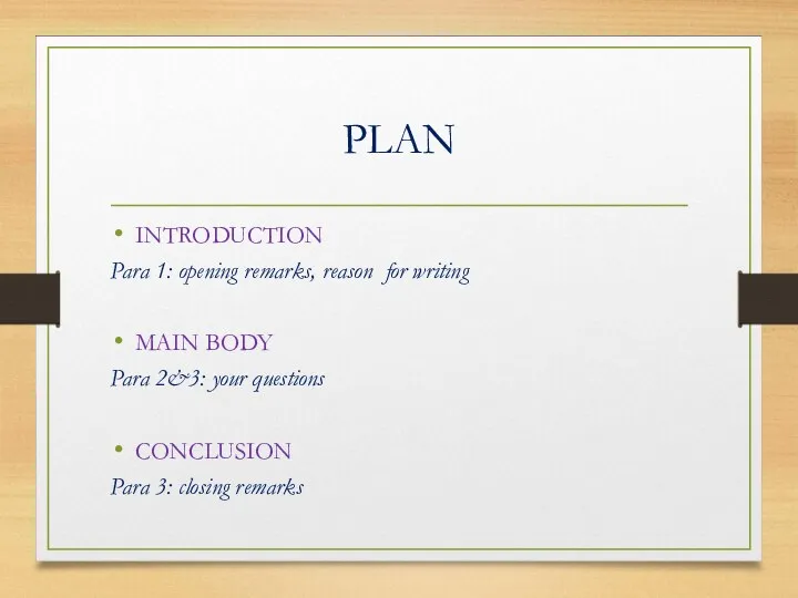 PLAN INTRODUCTION Para 1: opening remarks, reason for writing MAIN