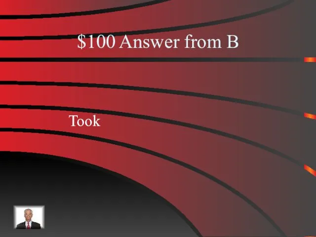 $100 Answer from B Took