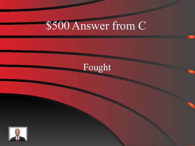 $500 Answer from C Fought