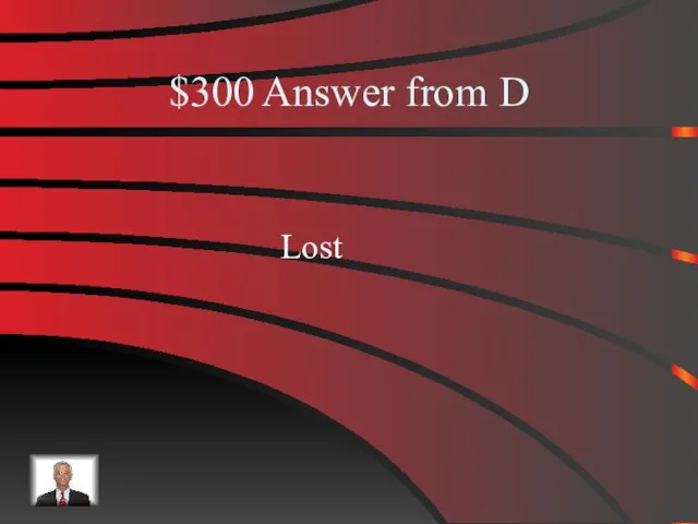 $300 Answer from D Lost