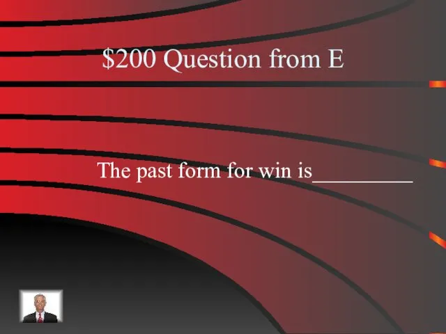 $200 Question from E The past form for win is_________