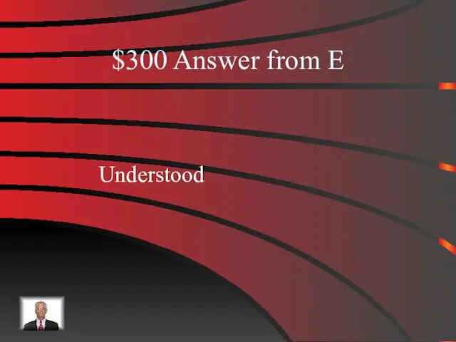 $300 Answer from E Understood