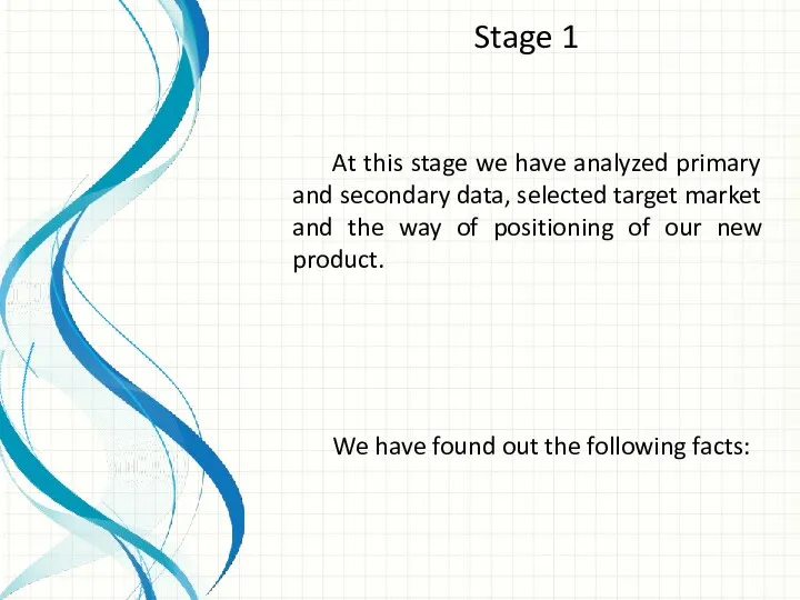 Stage 1 At this stage we have analyzed primary and secondary data, selected