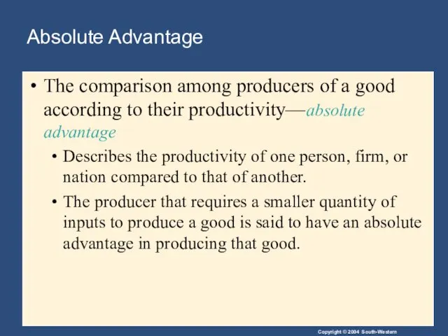 Absolute Advantage The comparison among producers of a good according