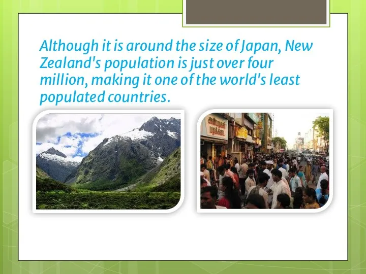 Although it is around the size of Japan, New Zealand's population is just